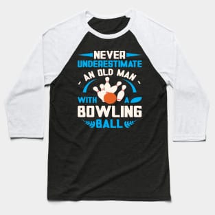 Never Underestiman Old Man Funny Bowling Baseball T-Shirt